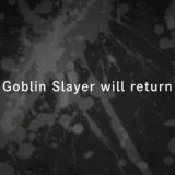 &quot;Goblin Slayer &quot; обещал вернуться